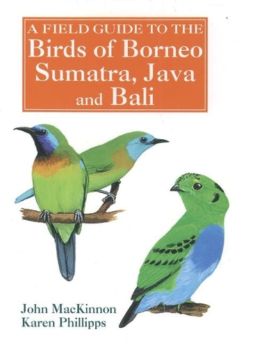 A Field Guide to the Birds of Borneo, Sumatra, Java, and Bali