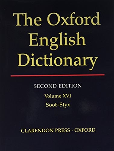 The Oxford English Dictionary: Second Edition Volume XVI Soot - Styx