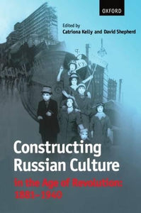 Constructing Russian Culture in the Age of Revolution: 1881-1940 