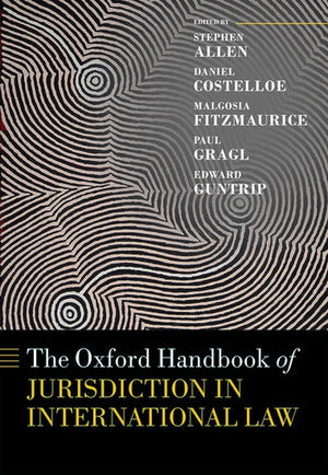 The Oxford Handbook of Jurisdiction in International Law