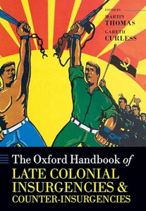 The Oxford Handbook of Late Colonial Insurgencies and Counter-Insurgencies 