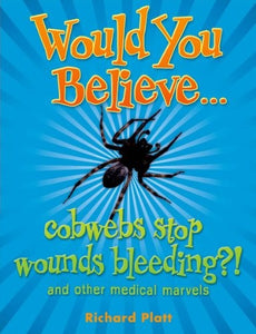 Would You Believe...cobwebs stop wounds bleeding? 