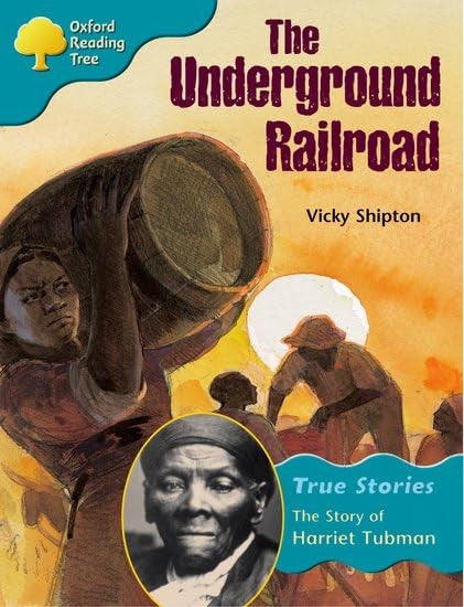 Oxford Reading Tree: Level 9: True Stories: the Underground Railroad: the Story of Harriet Tubman