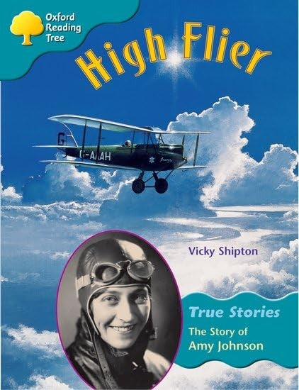Oxford Reading Tree: Level 9: True Stories: High Flier: the Story of Amy Johnson