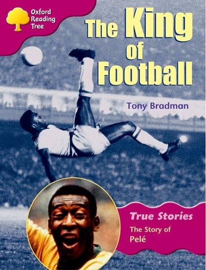 Oxford Reading Tree: Level 10: True Stories: The King of Football: The Story of Pele