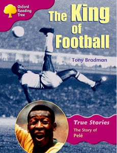Oxford Reading Tree: Level 10: True Stories: The King of Football: The Story of Pele 