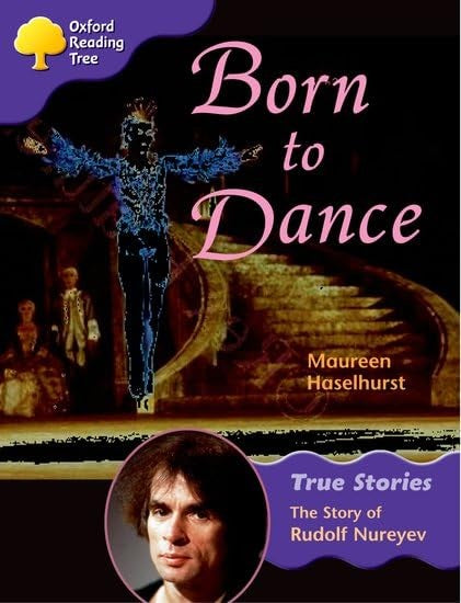 Oxford Reading Tree: Level 11: True Stories: Born to Dance: The Story of Rudolf Nureyev