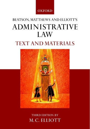 Beatson, Matthews And Elliot's Administrative Law: Text And Materials
