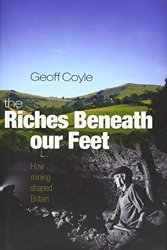 The Riches Beneath Our Feet: How Mining Shaped Britian