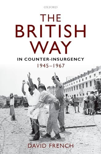 The British Way in Counter-Insurgency, 1945-1967