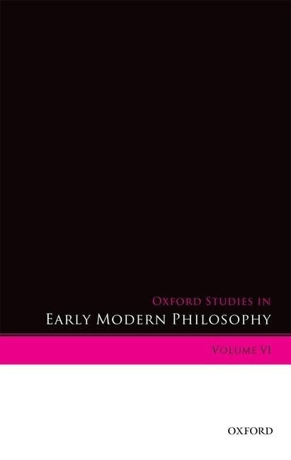 Oxford Studies in Early Modern Philosophy Volume VI