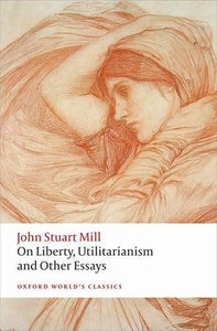 On Liberty, Utilitarianism and Other Essays 