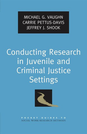 Conducting Research in Juvenile and Criminal Justice Settings