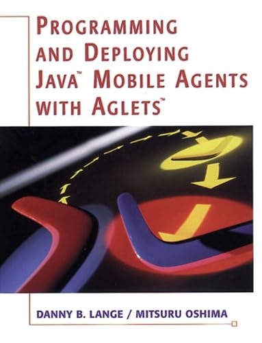 Programming and Deploying Java (TM) Mobile Agents with Aglets (TM)