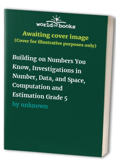 Building on Numbers You Know, Investigations in Number, Data, and Space, Computation and Estimation Grade 5