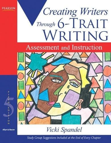 Creating Writers Through 6-Trait Writing Assessment and Instruction