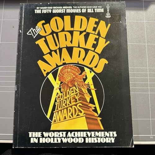 THE GOLDEN TURKEY AWARDS; NOMINEES AND WINNERS - THE WORST ACHIEVEMENTS IN HOLLYWOOD HISTORY