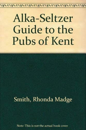 Alka-Seltzer Guide to the Pubs of Kent