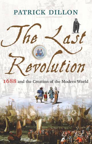 Last Revolution, The 1688 and the Creation of the Modern World