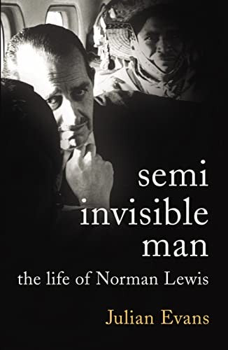 Semi-Invisible Man The Life of Norman Lewis