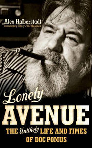 Lonely Avenue The Unlikely Life and Times of Doc Pomus 
