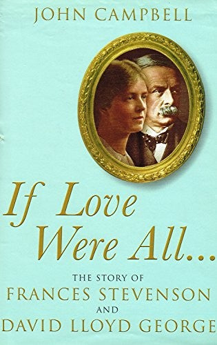 IF LOVE WERE ALL.... The Story of Frances Stevenson and David Llo