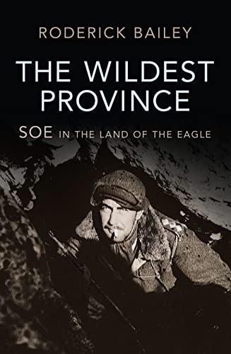 Wildest Province, The SOE in the Land of the Eagle