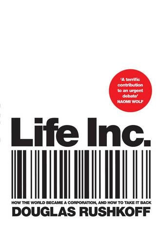 Life Inc How the World Became a Corporation and How to Take it Ba