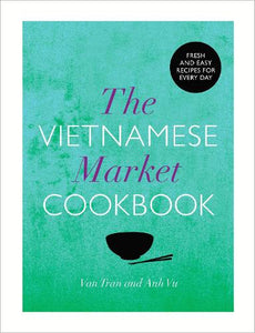 The Vietnamese Market Cookbook 