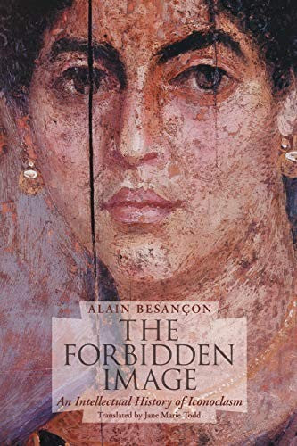 The Forbidden Image - An Intellectual History of Iconoclasm
