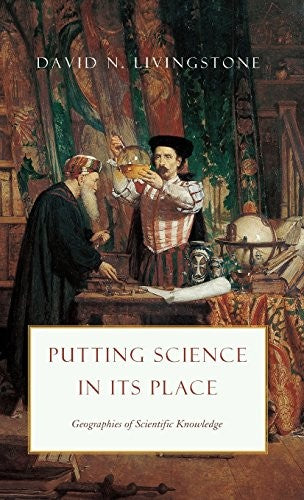 Putting Science in Its Place  Geographies of Scientific Knowledge