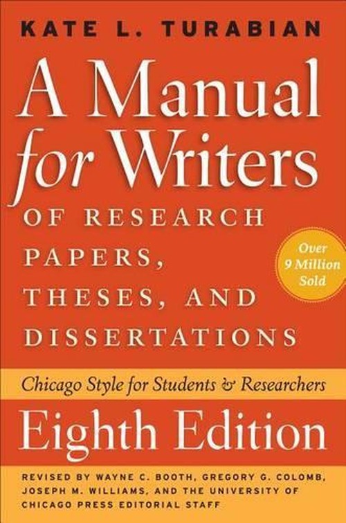 A Manual for Writers of Research Papers, Theses, and Dissertations By Kate L Turabian