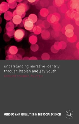 Understanding Narrative Identity Through Lesbian and Gay Youth (Genders and Sexualities in the Social Sciences)