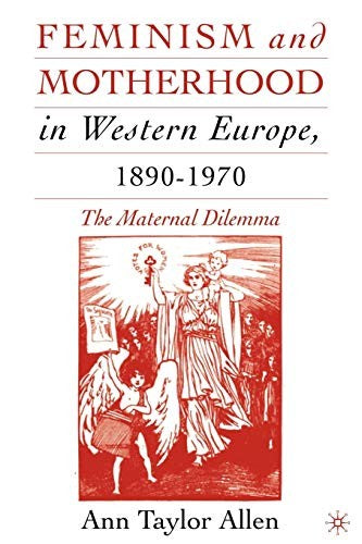 Feminism and Motherhood in Western Europe, 18901970