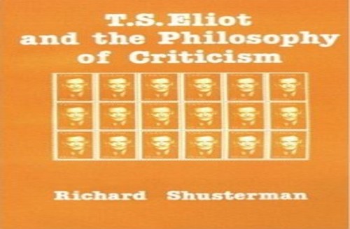 Shusterman: T S Eliot and the Philosophy of Criticism (Cloth)