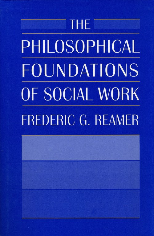The The Philosophical Foundations of Social Work By Frederic G Reamer