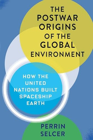 The Postwar Origins of the Global Environment