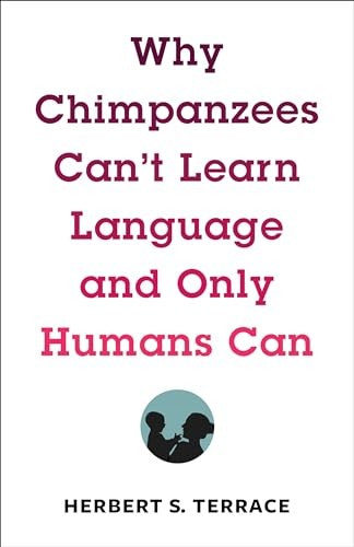 Why Chimpanzees Can't Learn Language and Only Humans Can
