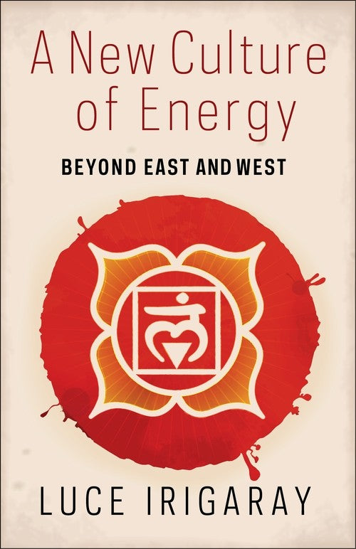A A New Culture of Energy By Luce Irigaray