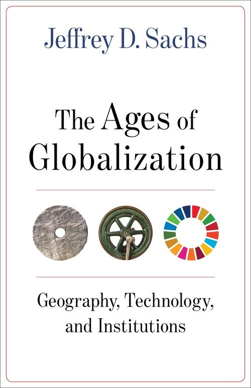 The The Ages of Globalization By Jeffrey D Sachs