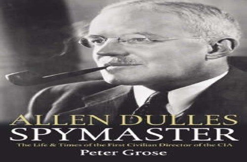 Allen Dulles: Spymaster