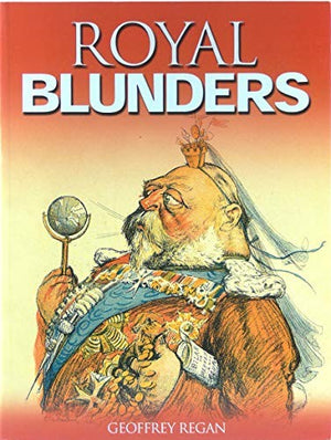 Geoffrey Regan's Book of Royal Blunders