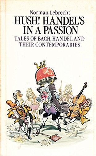 Hush! Handel's in a Passion