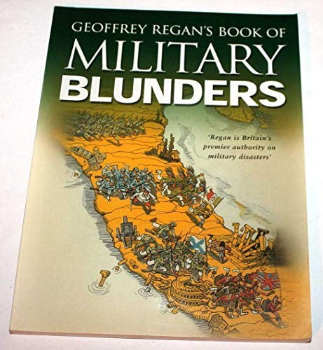 Geoffrey Regan's Book of Military Blunders