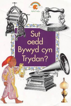 Sut Oedd Bywyd Cyn Trydan?