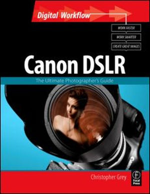 CANON DSLR: The Ultimate Photographer's Guide