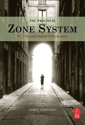 The Practical Zone System for Film and Digital Photography