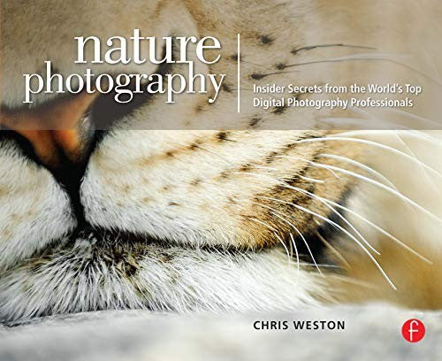 Nature Photography: Insider Secrets from the Worlds Top Digital Photography Professionals