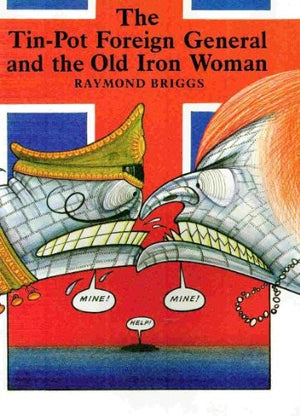 Tin Pot Foreign General and the Old Iron Woman