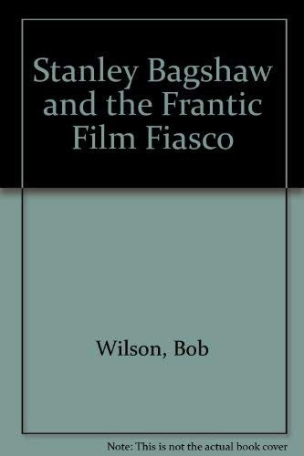Stanley Bagshaw and the Frantic Film Fiasco